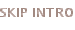 SKIP INTRO
